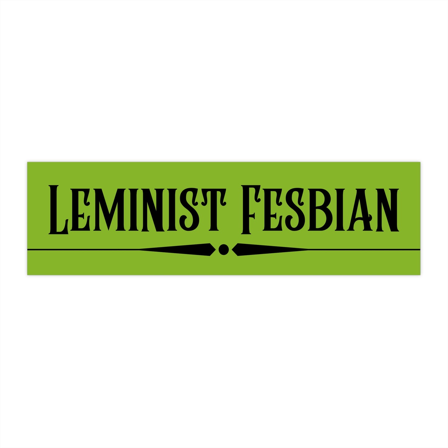 The Leminist Fesbian Bumper Sticker